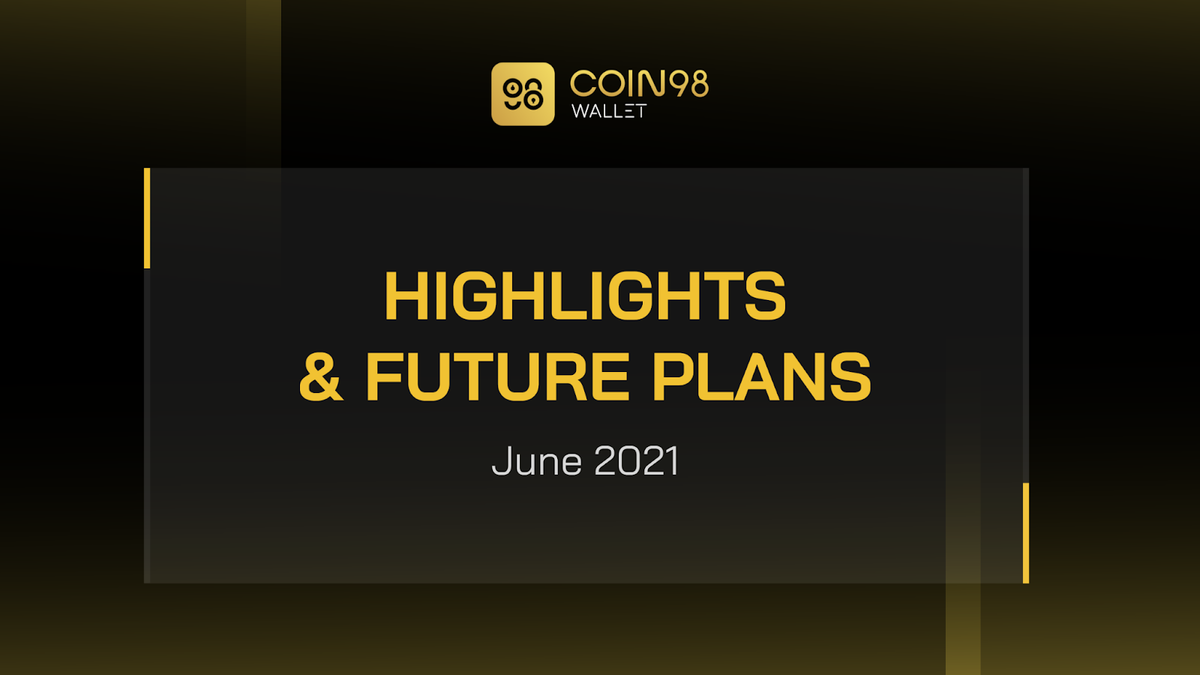 Coin98 Wallet  Highlights & Plan | June 2021