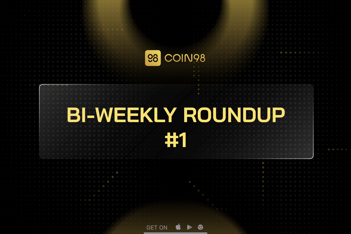 Coin98 Bi-Weekly Roundup #1