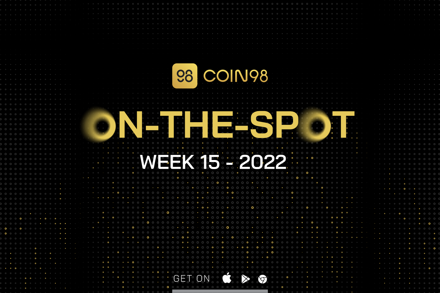 Coin98 On-the-spot | W15.2022