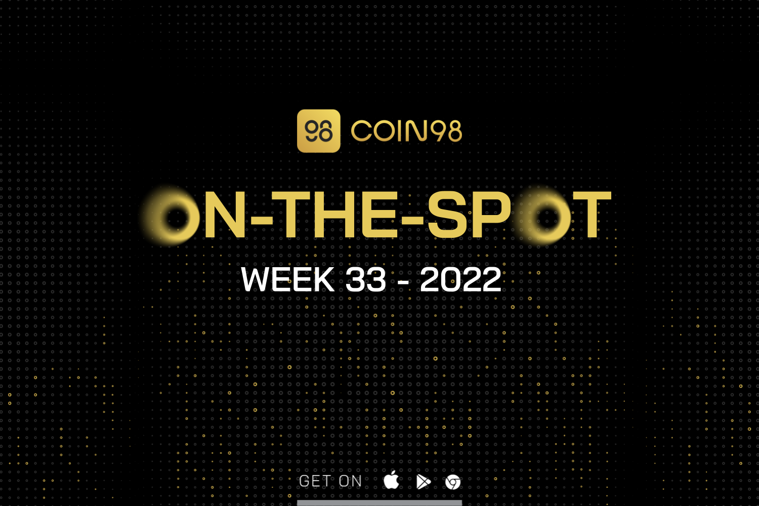Coin98 On-the-spot | W33.2022