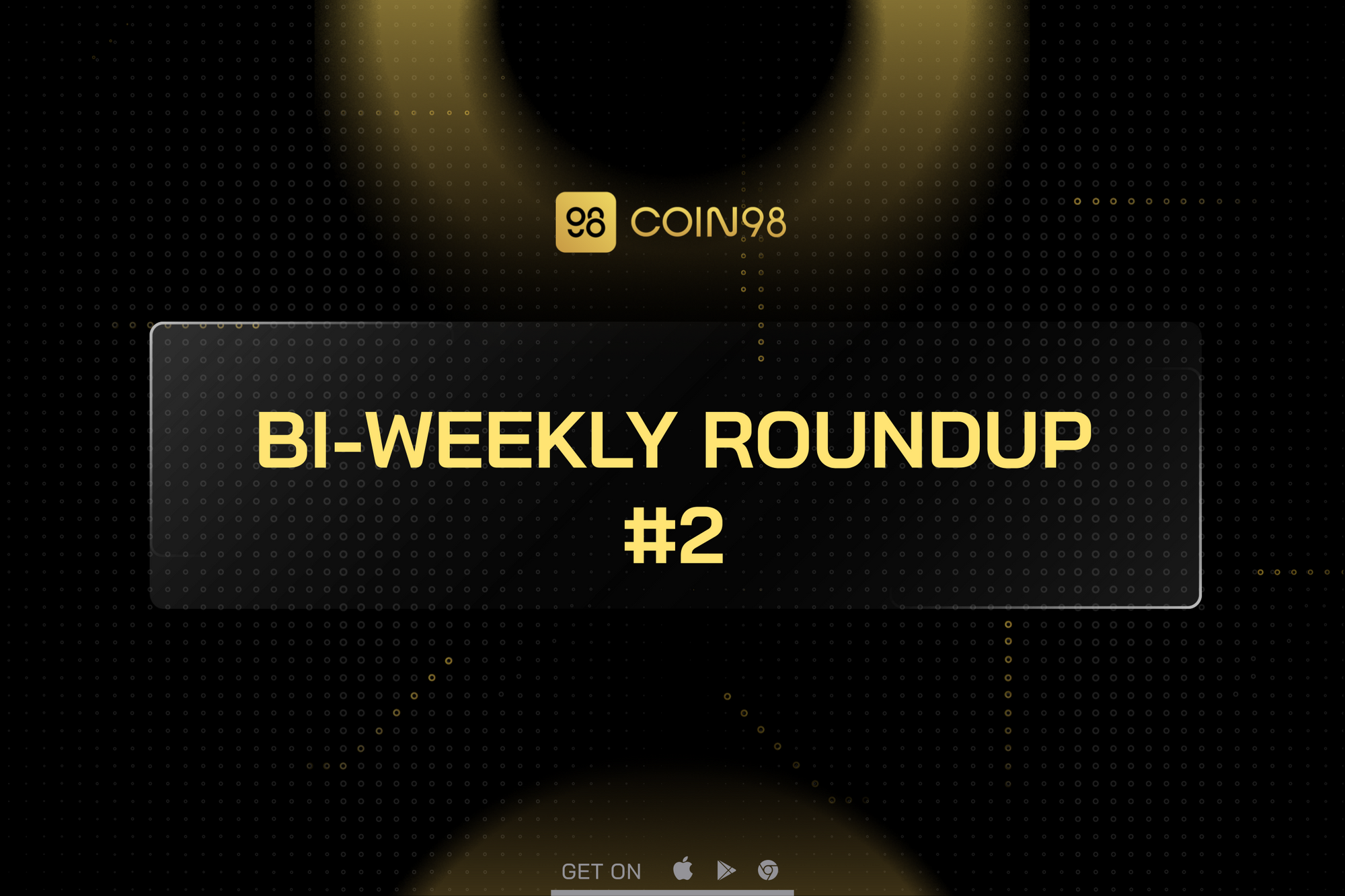 Coin98 Bi-Weekly Roundup #2